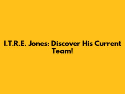 I.T.R.E. Jones: Discover His Current Team!