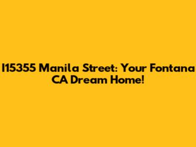 I15355 Manila Street: Your Fontana CA Dream Home!