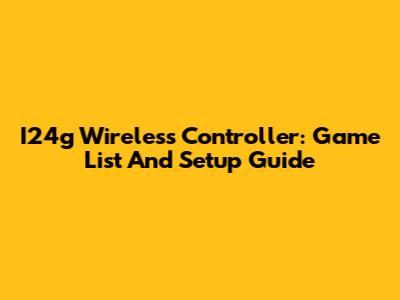 I24g Wireless Controller: Game List And Setup Guide