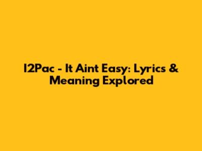 I2Pac - It Ain't Easy: Lyrics & Meaning Explored