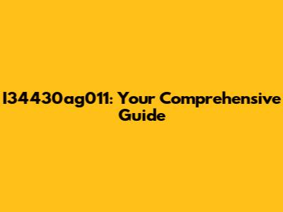 I34430ag011: Your Comprehensive Guide