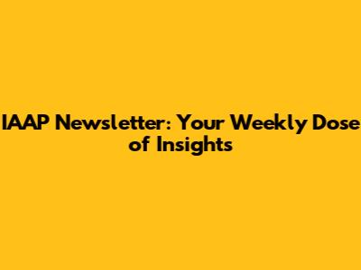 IAAP Newsletter: Your Weekly Dose of Insights