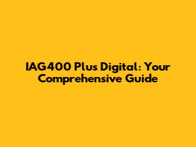 IAG400 Plus Digital: Your Comprehensive Guide
