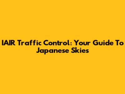 IAIR Traffic Control: Your Guide To Japanese Skies