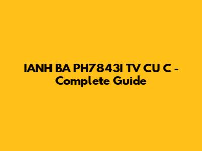 IANH BA PH7843I TV CU C - Complete Guide