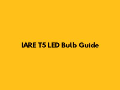 IARE T5 LED Bulb Guide