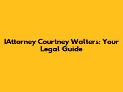 IAttorney Courtney Walters: Your Legal Guide