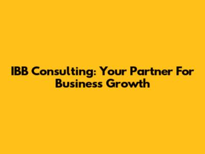 IBB Consulting: Your Partner For Business Growth