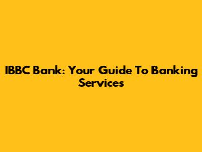 IBBC Bank: Your Guide To Banking Services