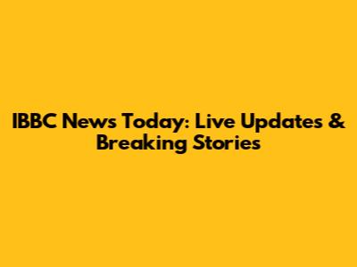 IBBC News Today: Live Updates & Breaking Stories