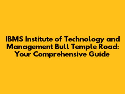 IBMS Institute of Technology and Management Bull Temple Road: Your Comprehensive Guide
