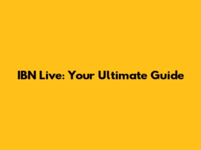 IBN Live: Your Ultimate Guide