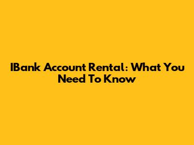 IBank Account Rental: What You Need To Know