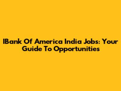 IBank Of America India Jobs: Your Guide To Opportunities