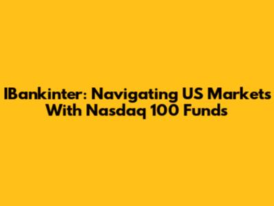 IBankinter: Navigating US Markets With Nasdaq 100 Funds