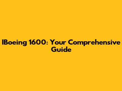 IBoeing 1600: Your Comprehensive Guide