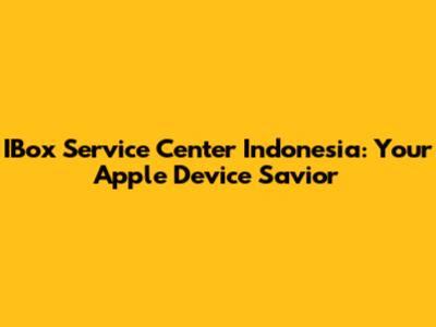 IBox Service Center Indonesia: Your Apple Device Savior