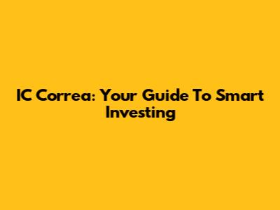 IC Correa: Your Guide To Smart Investing