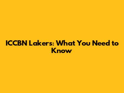 ICCBN Lakers: What You Need to Know
