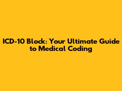 ICD-10 Block: Your Ultimate Guide to Medical Coding