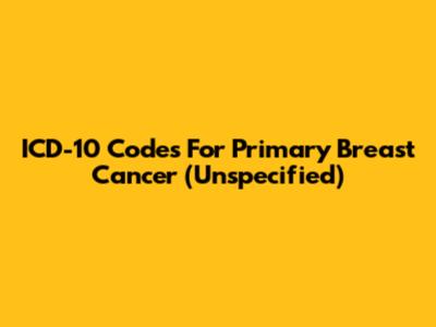ICD-10 Codes For Primary Breast Cancer (Unspecified)