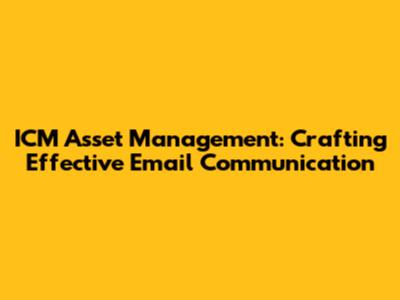 ICM Asset Management: Crafting Effective Email Communication