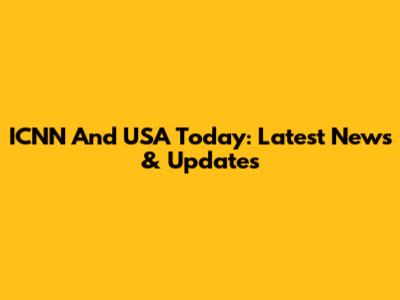 ICNN And USA Today: Latest News & Updates