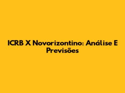 ICRB X Novorizontino: Análise E Previsões
