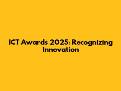 ICT Awards 2025: Recognizing Innovation