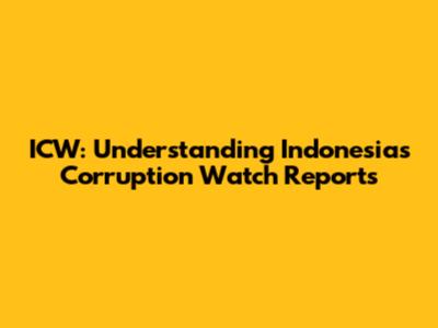 ICW: Understanding Indonesia's Corruption Watch Reports