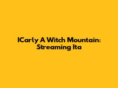 ICarly A Witch Mountain: Streaming Ita