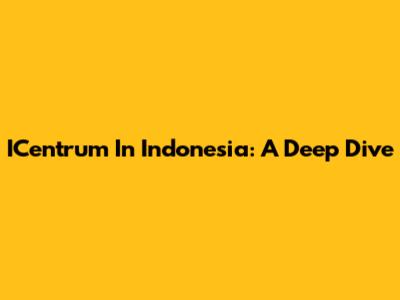 ICentrum In Indonesia: A Deep Dive