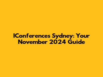 IConferences Sydney: Your November 2024 Guide