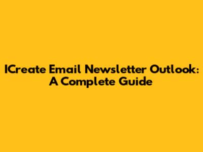 ICreate Email Newsletter Outlook: A Complete Guide