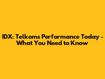 IDX: Telkom's Performance Today - What You Need to Know