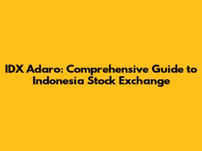 IDX Adaro: Comprehensive Guide to Indonesia Stock Exchange