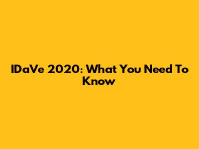 IDaVe 2020: What You Need To Know