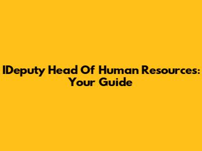 IDeputy Head Of Human Resources: Your Guide