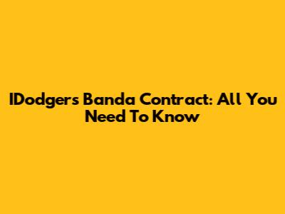 IDodgers Banda Contract: All You Need To Know