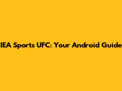 IEA Sports UFC: Your Android Guide