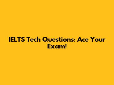 IELTS Tech Questions: Ace Your Exam!