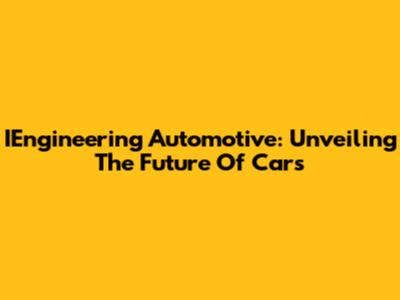 IEngineering Automotive: Unveiling The Future Of Cars
