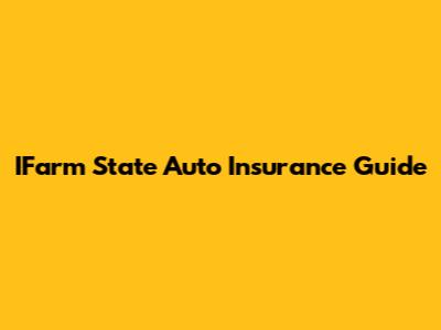 IFarm State Auto Insurance Guide