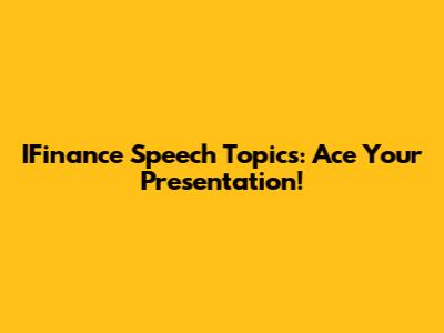 IFinance Speech Topics: Ace Your Presentation!