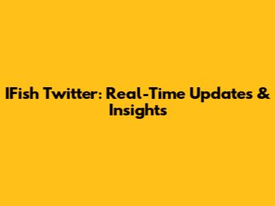 IFish Twitter: Real-Time Updates & Insights