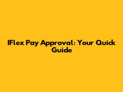 IFlex Pay Approval: Your Quick Guide