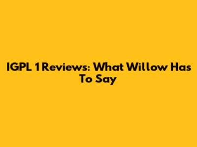 IGPL 1 Reviews: What Willow Has To Say