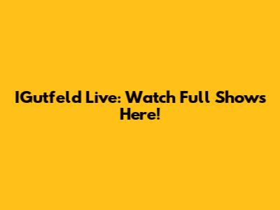IGutfeld Live: Watch Full Shows Here!