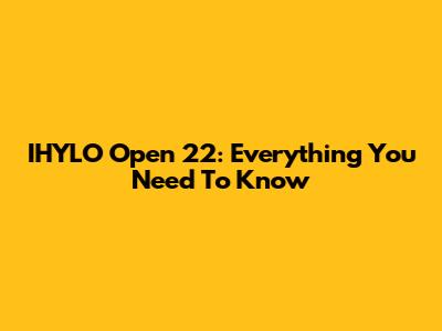 IHYLO Open 22: Everything You Need To Know