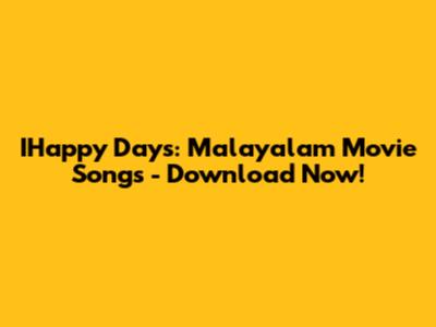 IHappy Days: Malayalam Movie Songs - Download Now!